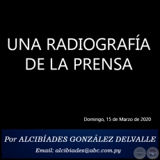 UNA RADIOGRAFÍA DE LA PRENSA - Por ALCIBÍADES GONZÁLEZ DELVALLE - Domingo, 15 de Marzo de 2020